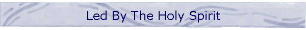 Led By The Holy Spirit